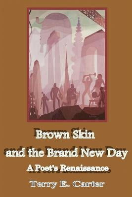 Brown Skin and the Brand New Day by Carter, Terry E.