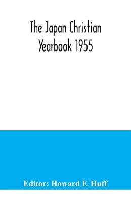 The Japan Christian Yearbook 1955 by F. Huff, Howard