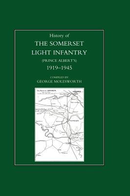 History of the Somerset Light Infantry (Prince Albert's): 1919-1945 by George Molesworth Regimental Committee