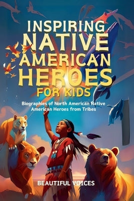 Inspiring Native American Heroes For Kids by Beautiful Voices