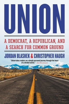 Union: A Democrat, a Republican, and a Search for Common Ground by Blashek, Jordan