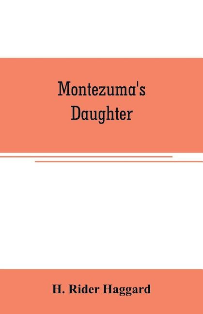 Montezuma's daughter by Rider Haggard, H.