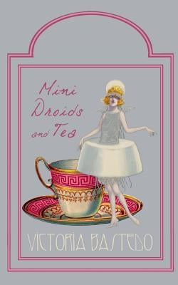 Mini-Droids and Tea- Seattle by Bastedo, Victoria