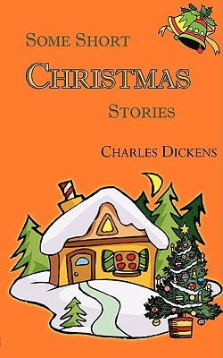 Some Short Christmas Stories by Dickens, Charles