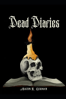Dead Diaries by German, Austin R.
