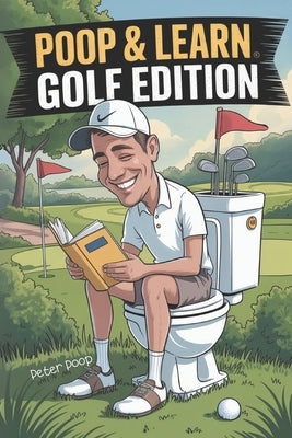 Poop & Learn Golf Edition: The Ultimate Bathroom Caddy for Golfers by Poop, Peter