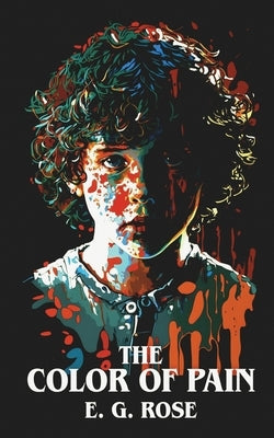 The Color of Pain by Rose, E. G.