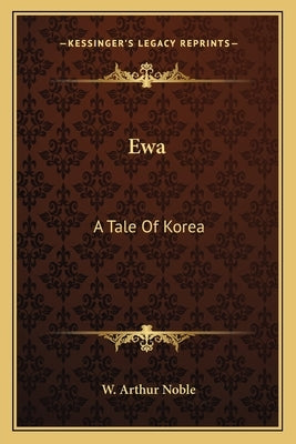 Ewa: A Tale Of Korea by Noble, W. Arthur