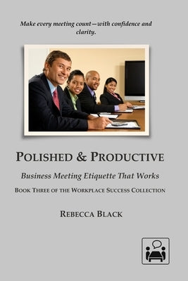 Polished & Productive: Business Meeting Etiquette That Works by Black, Rebecca