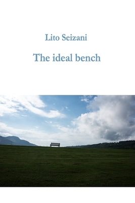 The ideal bench: Thoughts for all seasons by Seizani, Lito