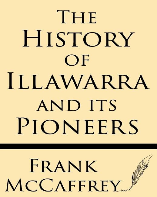 The History of Illawarra and Its Pioneers by McCaffrey, Frank