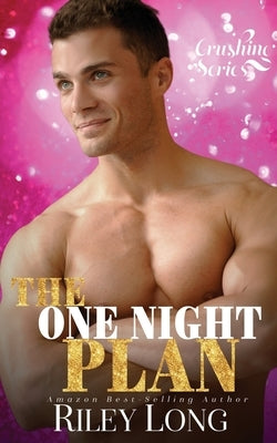 The One Night Plan: Crushing Series Book 3 by Long, Riley