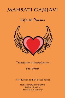 Mahsati Ganjavi - Life & Poems by Smith, Paul