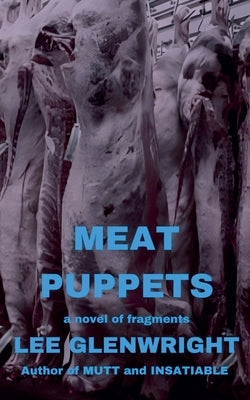 Meat Puppets: A Novel of Fragments by Glenwright, Lee