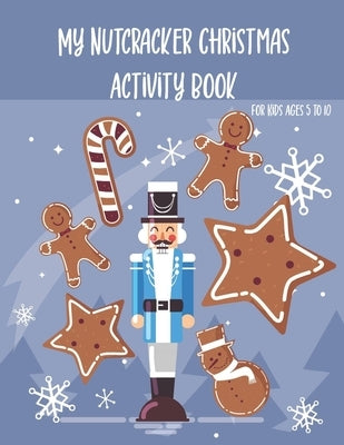 My Nutcracker Christmas Activity Book For Kids Ages 5 to 10: Fun Book Of Entertaining Games And Activities For Young Kids, Coloring Designs by Publishing, Chikku