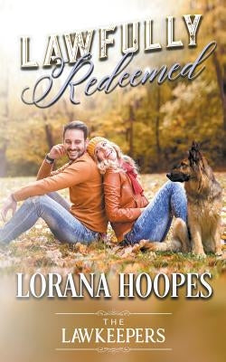 Lawfully Redeemed: A K9 Lawkeeper Romance by Hoopes, Lorana