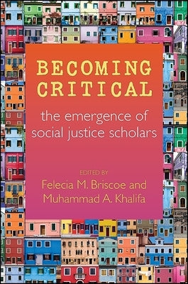 Becoming Critical: The Emergence of Social Justice Scholars by Briscoe, Felecia M.