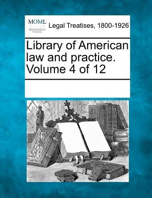 Library of American Law and Practice. Volume 4 of 12 by Multiple Contributors