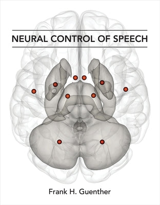 Neural Control of Speech by Guenther, Frank H.