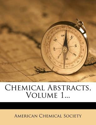 Chemical Abstracts, Volume 1... by Society, American Chemical