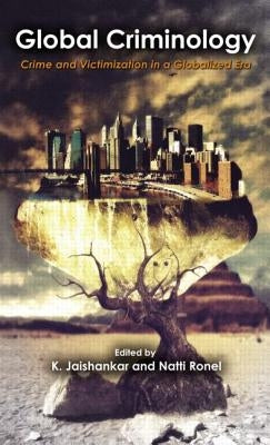 Global Criminology: Crime and Victimization in a Globalized Era by Jaishankar, K.