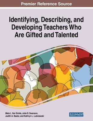 Identifying, Describing, and Developing Teachers Who Are Gifted and Talented by Van Sickle, Meta L.
