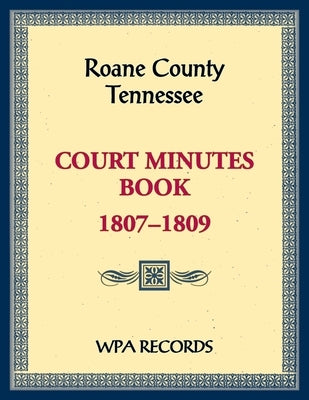 Roane County, Tennessee Court Minutes Book, 1807-1809 by Wpa Records