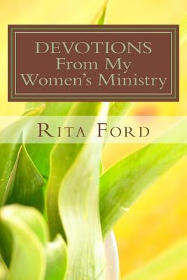 DEVOTIONS From My Women's Ministry: Volume 1 by Ford, Rita