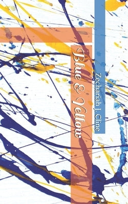 Blue & Yellow by Cline, Zechariah J.