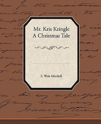 Mr. Kris Kringle a Christmas Tale by Mitchell, Silas Weir