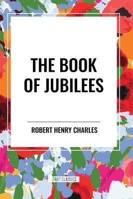 The Book of Jubilees by Charles, Robert Henry