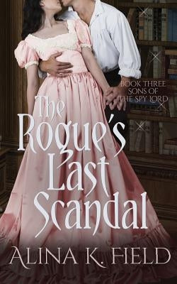 The Rogue's Last Scandal by Field, Alina K.