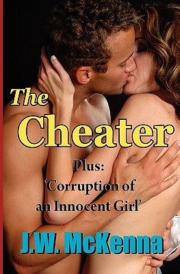 The Cheater: Bonus story: Corruption of an Innocent Girl by McKenna, J. W.