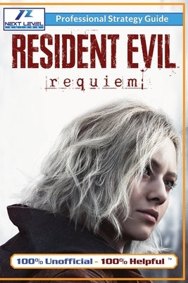 Resident Evil Requiem Strategy Guide (Full Color): 100% Unofficial - 100% Helpful Walkthrough by Guides, Next Level