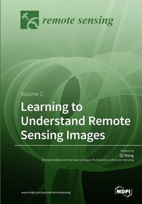 Learning to Understand Remote Sensing Images: Volume 2 by Wang, Qi
