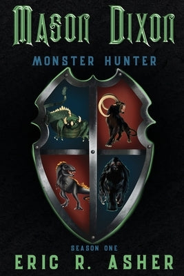 Mason Dixon, Monster Hunter Season One by Asher, Eric R.