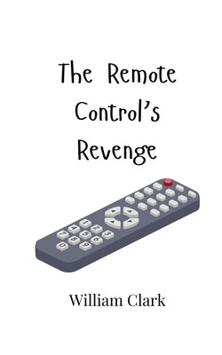 The Remote Control's Revenge by Clark, William