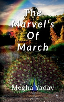 The Marvel's Of March by Yadav, Megha