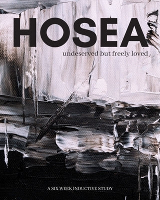 Hosea: undeserved, but freely loved by Bethany Mitchell, Beth Young