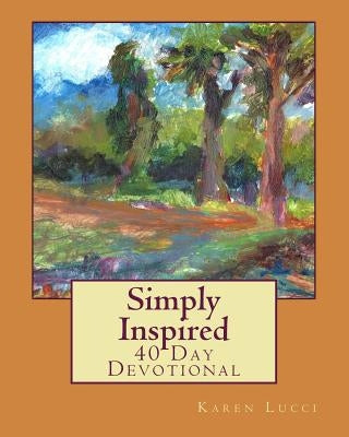 Simply Inspired: 40 Day Devotional by Lucci, Karen