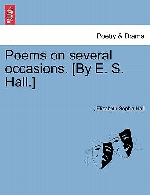 Poems on Several Occasions. [By E. S. Hall.] by Hall, Elizabeth Sophia