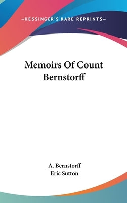 Memoirs Of Count Bernstorff by Bernstorff, A.
