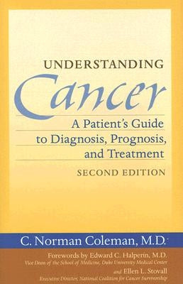 Understanding Cancer: A Patient's Guide to Diagnosis, Prognosis, and Treatment by Coleman, C. Norman
