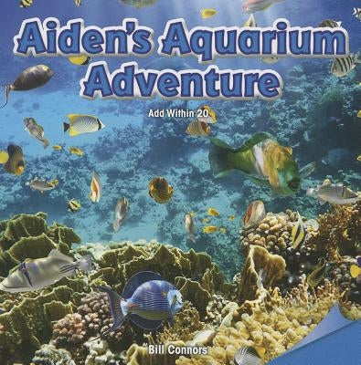 Aiden's Aquarium Adventure: Add Within 20 by Connors, Bill