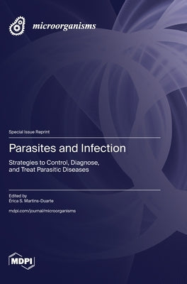 Parasites and Infection: Strategies to Control, Diagnose, and Treat Parasitic Diseases by Martins-Duarte, Érica S.