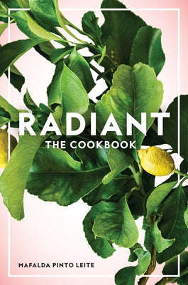 Radiant: The Cookbook by Pinto Leite, Mafalda