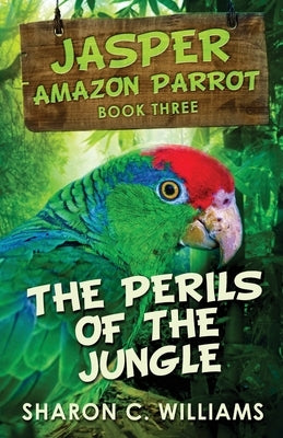 The Perils Of The Jungle by Williams, Sharon C.