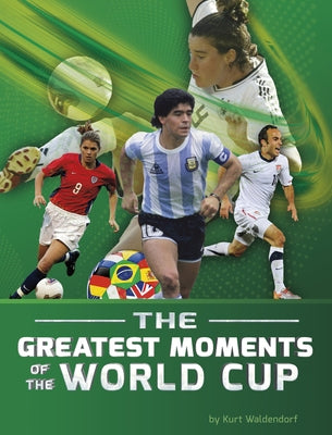The Greatest Moments of the World Cup by Waldendorf, Kurt