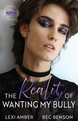The Reality of Wanting My Bully by Amber, Lexi