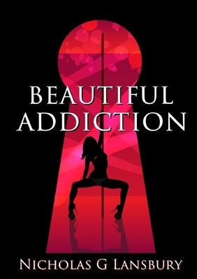 Beautiful Addiction by Lansbury, Nicholas G.